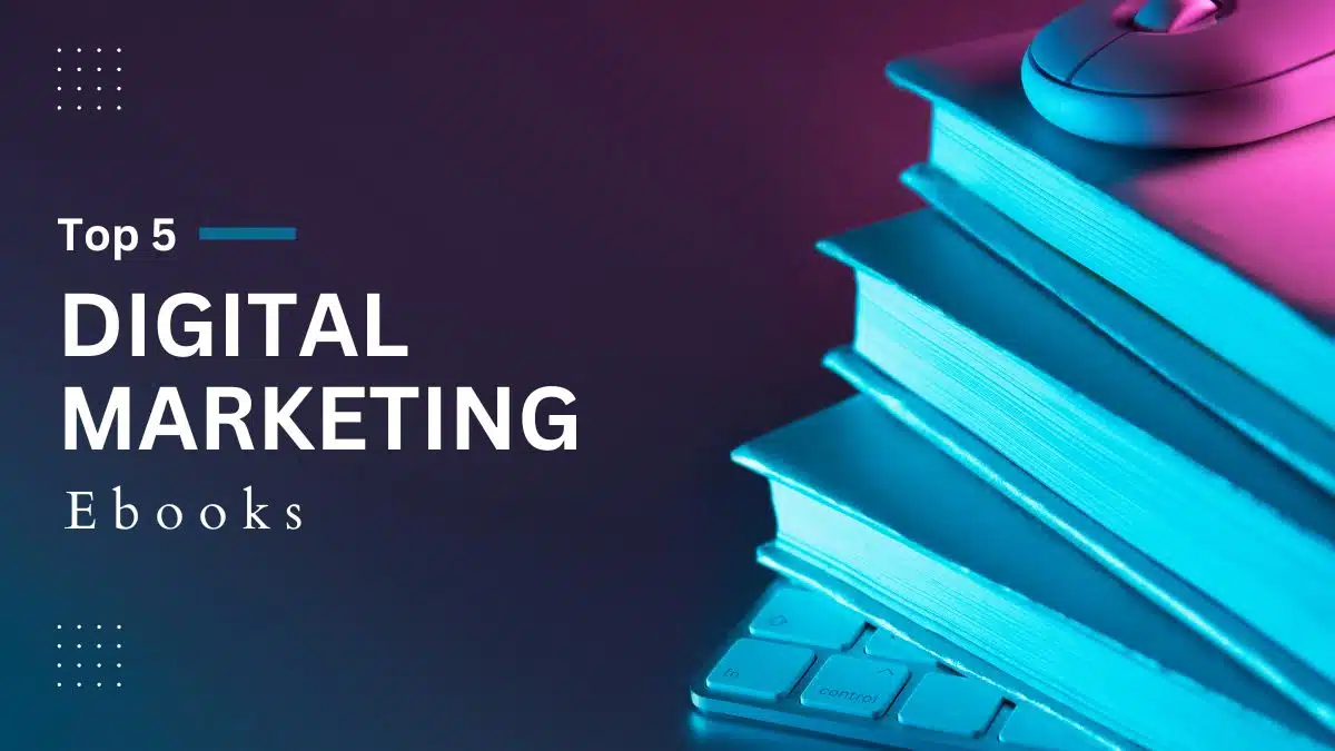 You are currently viewing Top 5 Digital Marketing Ebooks You Must Checkout in 2024