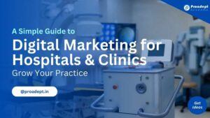 Digital Marketing for Hospitals and Clinics: A Simple Guide to Grow Your Practice