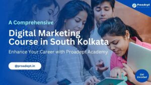 Comprehensive Digital Marketing Course in South Kolkata From Proadept Academy