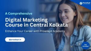 Comprehensive Digital Marketing Course in Central Kolkata from Proadept Academy